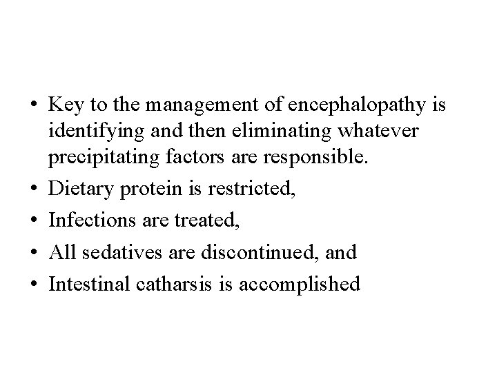  • Key to the management of encephalopathy is identifying and then eliminating whatever