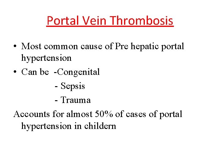 Portal Vein Thrombosis • Most common cause of Pre hepatic portal hypertension • Can