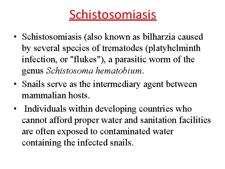 Schistosomiasis • Schistosomiasis (also known as bilharzia caused by several species of trematodes (platyhelminth