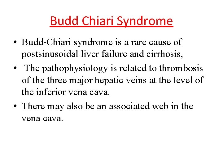 Budd Chiari Syndrome • Budd-Chiari syndrome is a rare cause of postsinusoidal liver failure