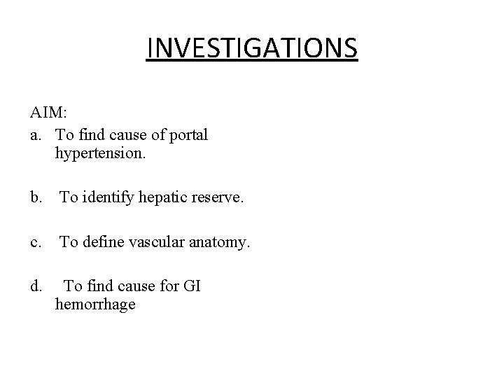 INVESTIGATIONS AIM: a. To find cause of portal hypertension. b. To identify hepatic reserve.