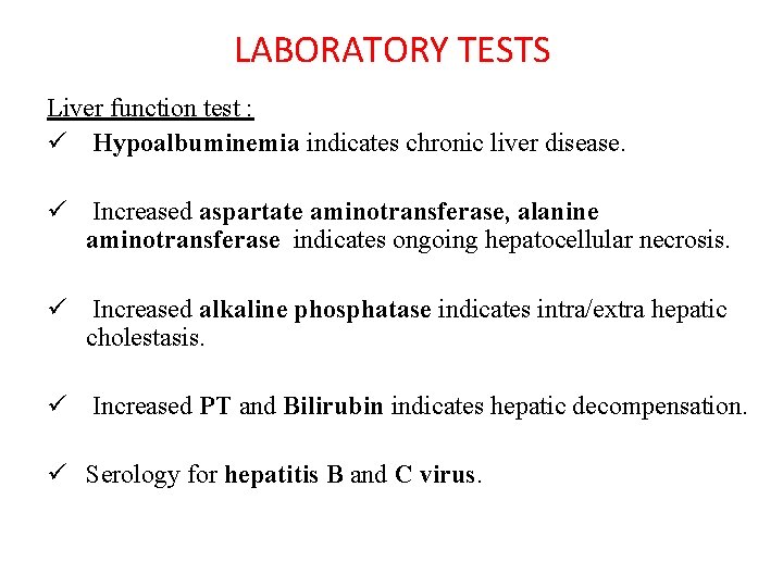 LABORATORY TESTS Liver function test : ü Hypoalbuminemia indicates chronic liver disease. ü Increased