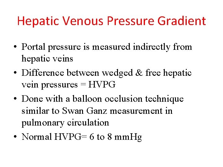 Hepatic Venous Pressure Gradient • Portal pressure is measured indirectly from hepatic veins •