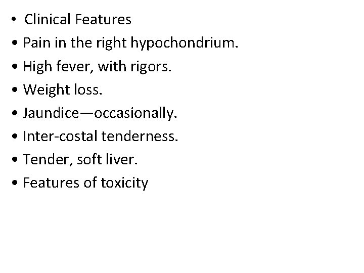  • Clinical Features • Pain in the right hypochondrium. • High fever, with