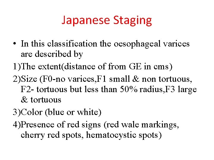 Japanese Staging • In this classification the oesophageal varices are described by 1)The extent(distance