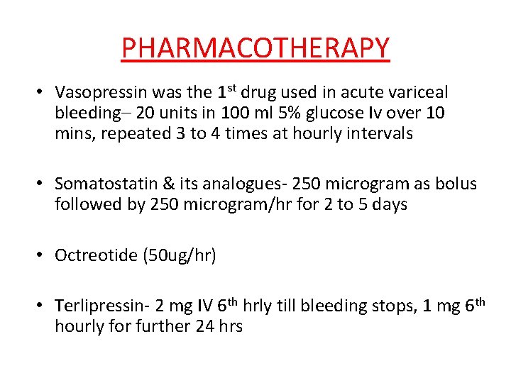 PHARMACOTHERAPY • Vasopressin was the 1 st drug used in acute variceal bleeding– 20