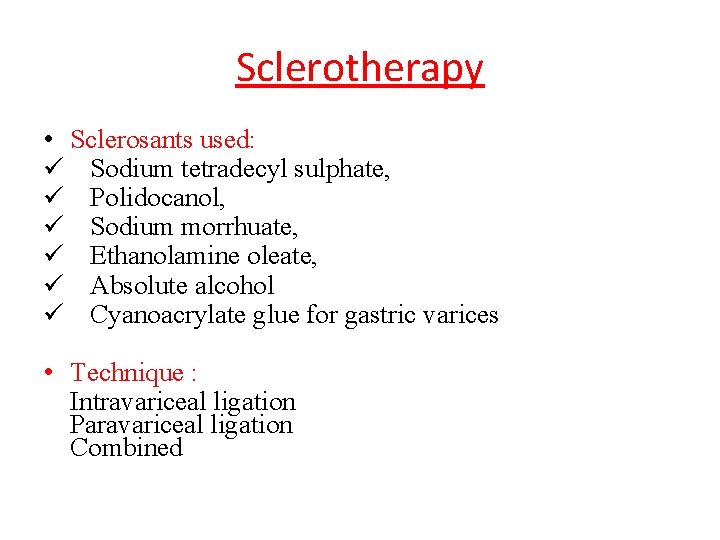 Sclerotherapy • Sclerosants used: ü Sodium tetradecyl sulphate, ü Polidocanol, ü Sodium morrhuate, ü