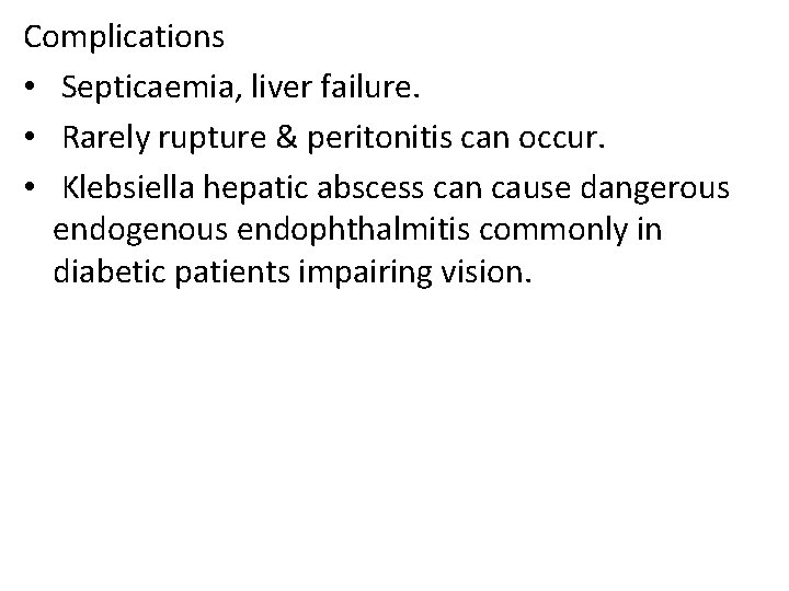 Complications • Septicaemia, liver failure. • Rarely rupture & peritonitis can occur. • Klebsiella