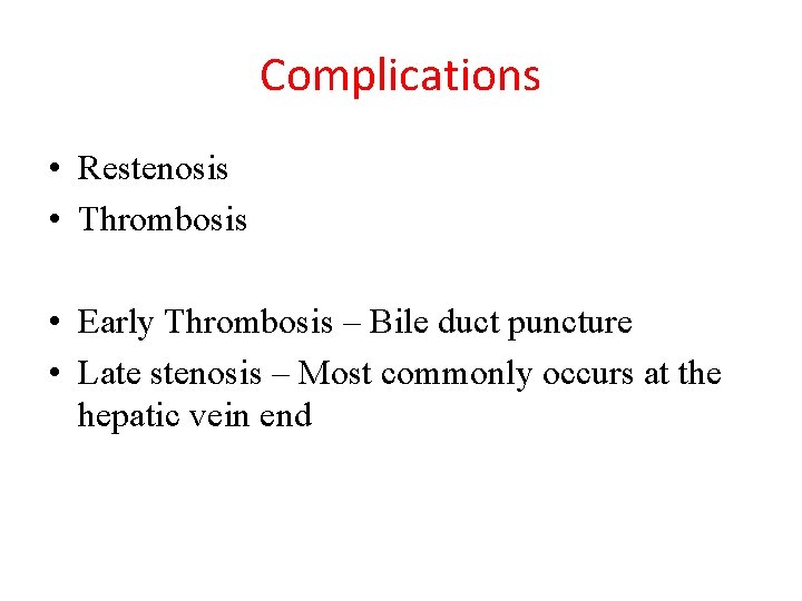 Complications • Restenosis • Thrombosis • Early Thrombosis – Bile duct puncture • Late