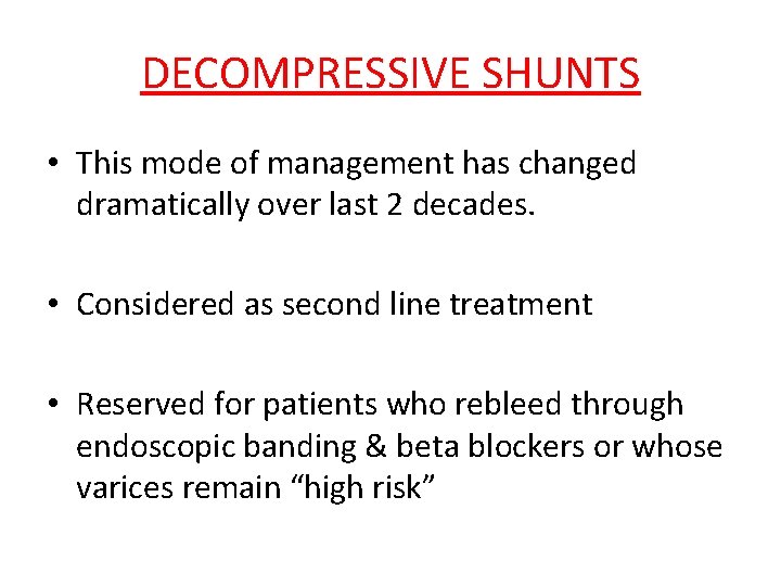 DECOMPRESSIVE SHUNTS • This mode of management has changed dramatically over last 2 decades.