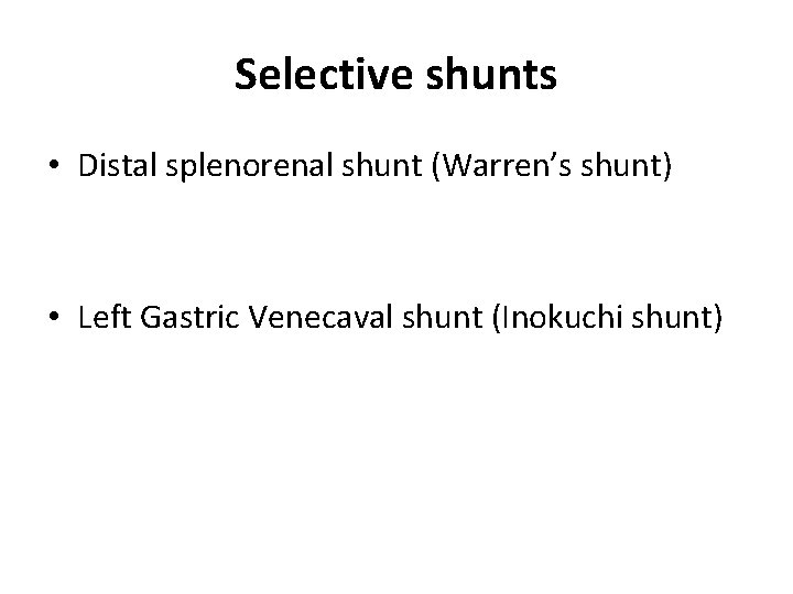 Selective shunts • Distal splenorenal shunt (Warren’s shunt) • Left Gastric Venecaval shunt (Inokuchi