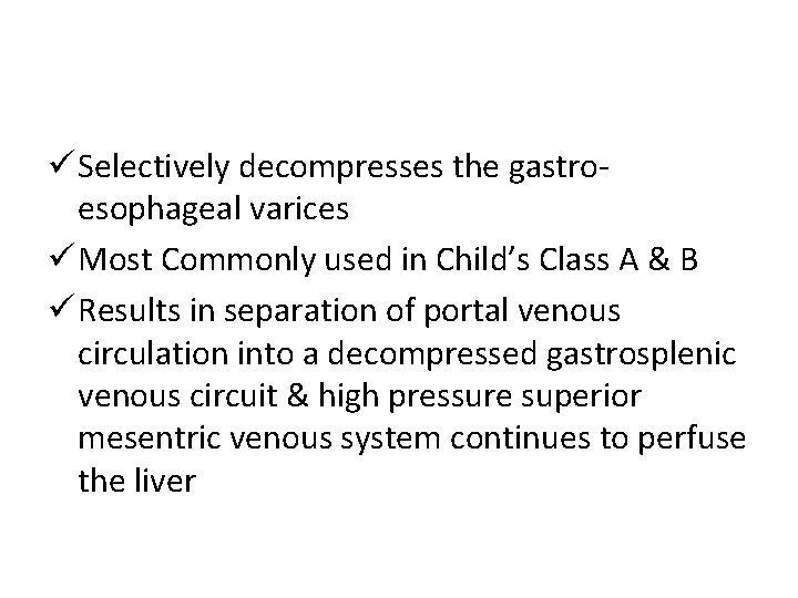 ü Selectively decompresses the gastroesophageal varices ü Most Commonly used in Child’s Class A