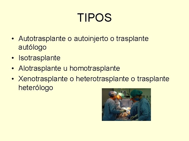 TIPOS • Autotrasplante o autoinjerto o trasplante autólogo • Isotrasplante • Alotrasplante u homotrasplante