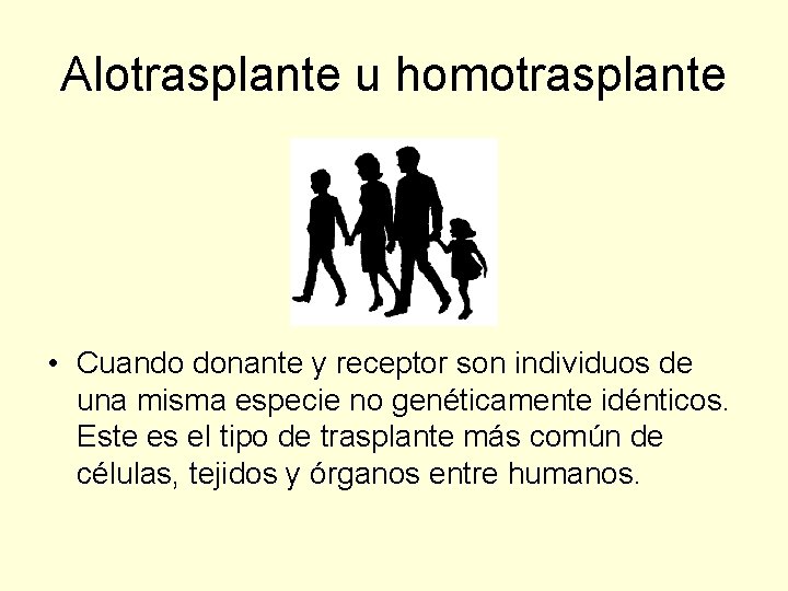 Alotrasplante u homotrasplante • Cuando donante y receptor son individuos de una misma especie
