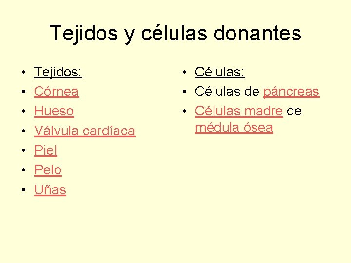 Tejidos y células donantes • • Tejidos: Córnea Hueso Válvula cardíaca Piel Pelo Uñas