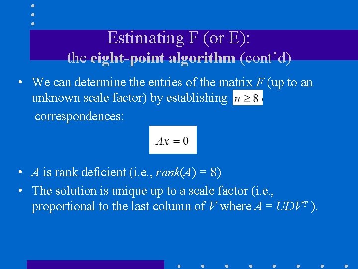 Estimating F (or E): the eight-point algorithm (cont’d) • We can determine the entries