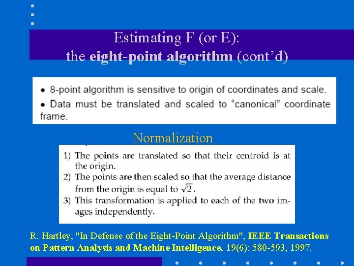 Estimating F (or E): the eight-point algorithm (cont’d) Normalization R. Hartley, "In Defense of