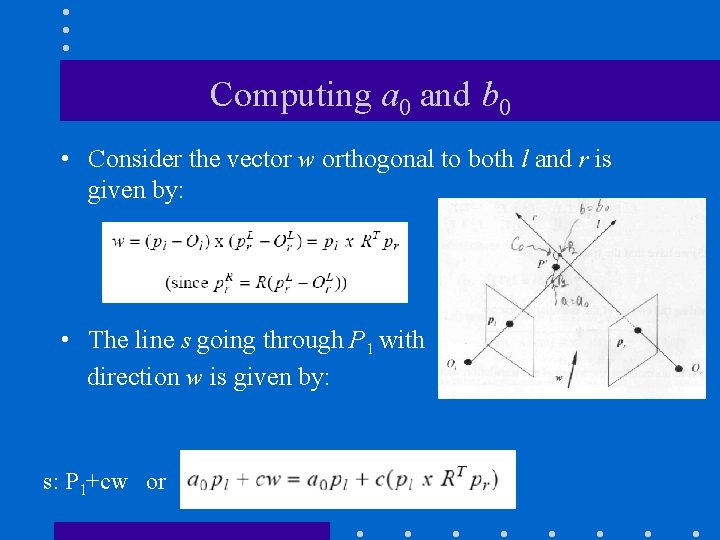 Computing a 0 and b 0 • Consider the vector w orthogonal to both