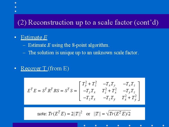 (2) Reconstruction up to a scale factor (cont’d) • Estimate E – Estimate E