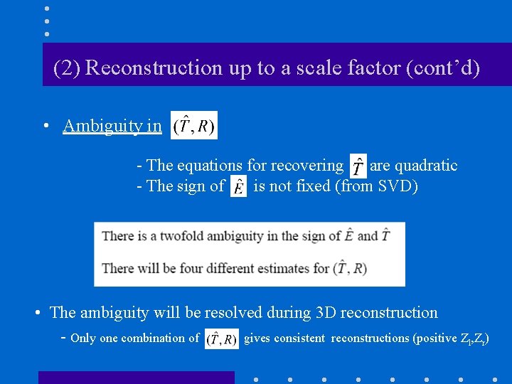 (2) Reconstruction up to a scale factor (cont’d) • Ambiguity in - The equations