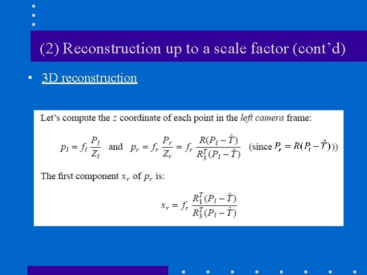 (2) Reconstruction up to a scale factor (cont’d) • 3 D reconstruction 