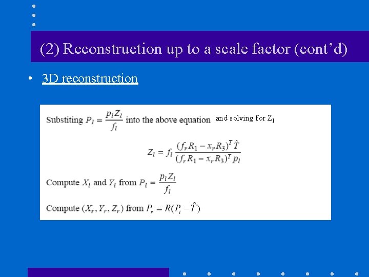 (2) Reconstruction up to a scale factor (cont’d) • 3 D reconstruction and solving