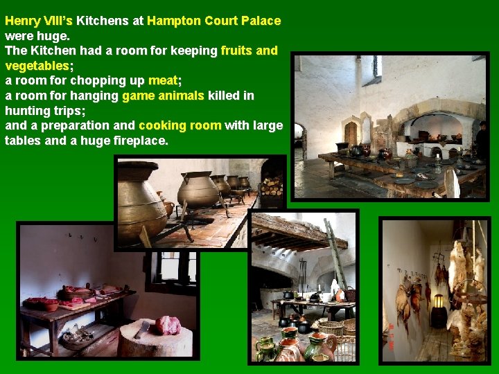 Henry VIII’s Kitchens at Hampton Court Palace were huge. The Kitchen had a room