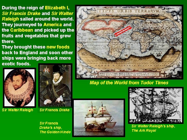 During the reign of Elizabeth I, Sir Francis Drake and Sir Walter Raleigh sailed
