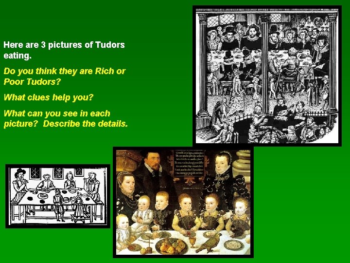 Here are 3 pictures of Tudors eating. Do you think they are Rich or