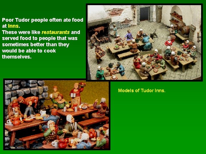 Poor Tudor people often ate food at Inns. These were like restaurants and served