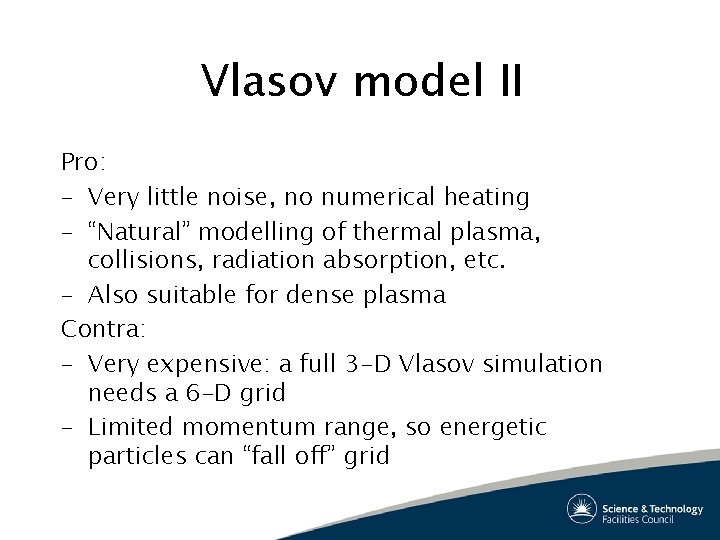 Vlasov model II Pro: – Very little noise, no numerical heating – “Natural” modelling