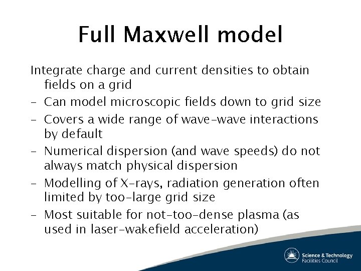 Full Maxwell model Integrate charge and current densities to obtain fields on a grid