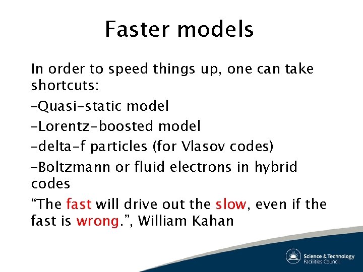 Faster models In order to speed things up, one can take shortcuts: –Quasi-static model