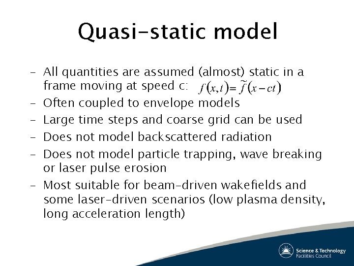 Quasi-static model – All quantities are assumed (almost) static in a frame moving at
