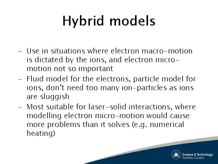 Hybrid models – Use in situations where electron macro-motion is dictated by the ions,
