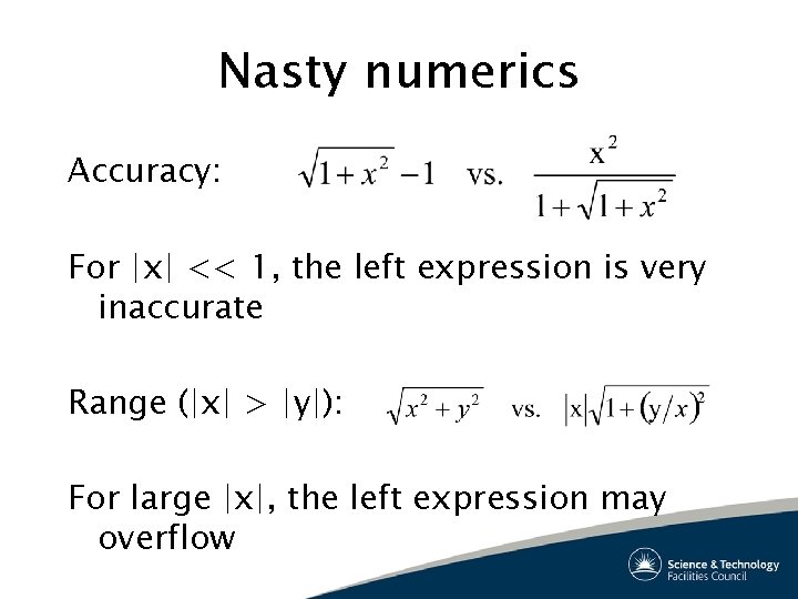 Nasty numerics Accuracy: For |x| << 1, the left expression is very inaccurate Range