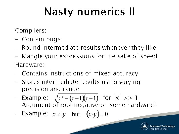 Nasty numerics II Compilers: – Contain bugs – Round intermediate results whenever they like