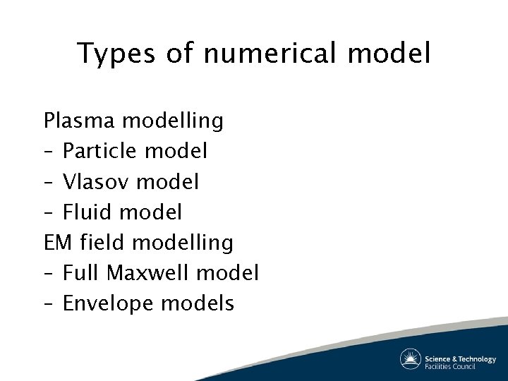 Types of numerical model Plasma modelling – Particle model – Vlasov model – Fluid
