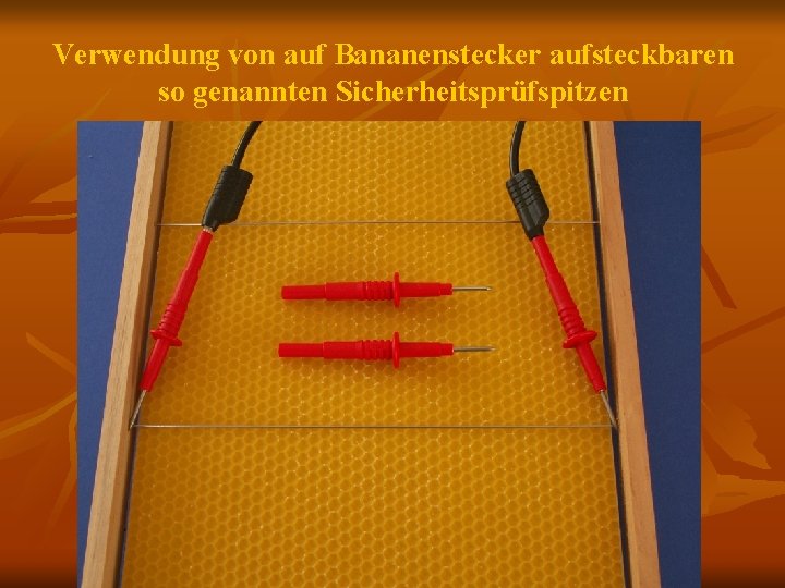 Verwendung von auf Bananenstecker aufsteckbaren so genannten Sicherheitsprüfspitzen 