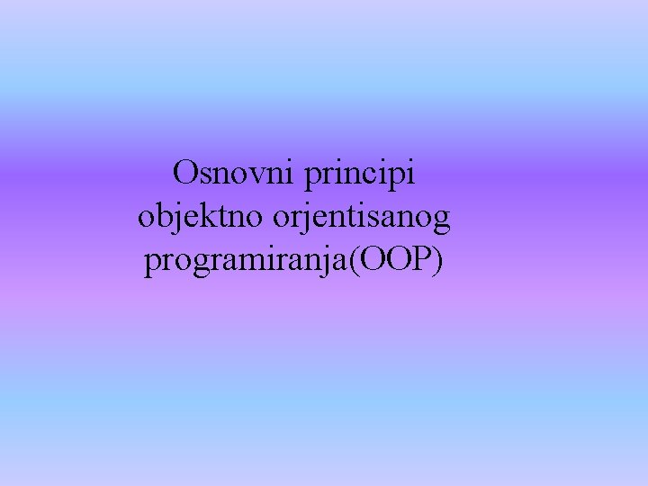 Osnovni principi objektno orjentisanog programiranja(OOP) 