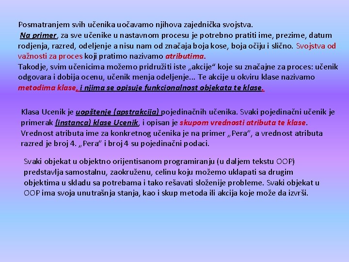 Posmatranjem svih učenika uočavamo njihova zajednička svojstva. Na primer, za sve učenike u nastavnom