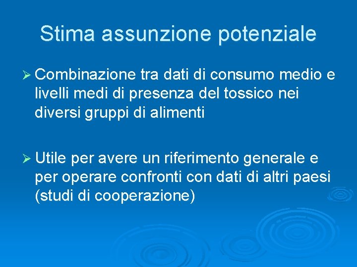 Stima assunzione potenziale Ø Combinazione tra dati di consumo medio e livelli medi di