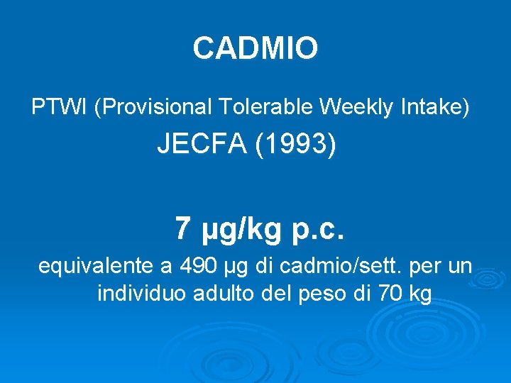 CADMIO PTWI (Provisional Tolerable Weekly Intake) JECFA (1993) 7 µg/kg p. c. equivalente a