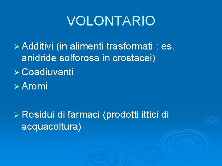 VOLONTARIO Ø Additivi (in alimenti trasformati : es. anidride solforosa in crostacei) Ø Coadiuvanti