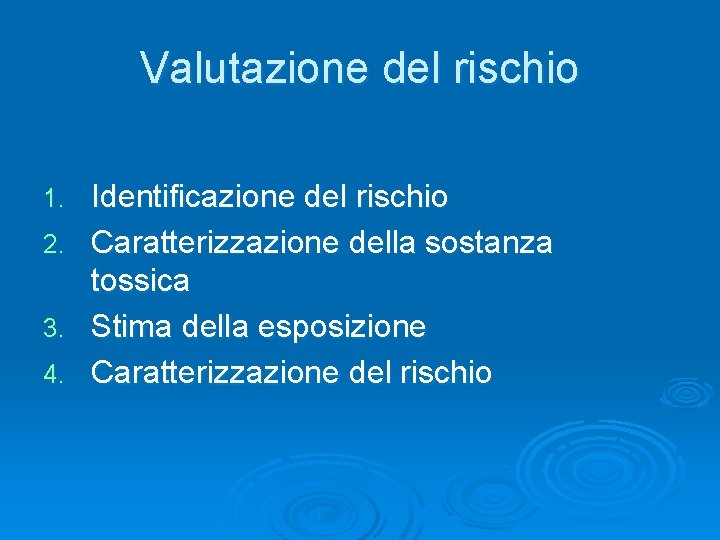 Valutazione del rischio 1. 2. 3. 4. Identificazione del rischio Caratterizzazione della sostanza tossica