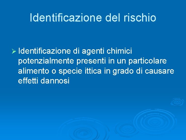 Identificazione del rischio Ø Identificazione di agenti chimici potenzialmente presenti in un particolare alimento