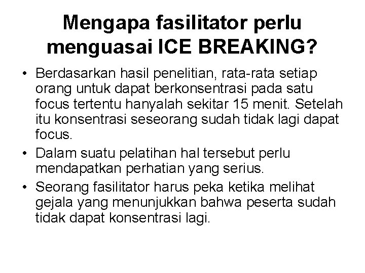 Mengapa fasilitator perlu menguasai ICE BREAKING? • Berdasarkan hasil penelitian, rata-rata setiap orang untuk