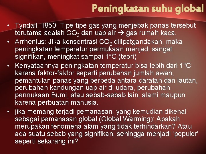 Peningkatan suhu global • Tyndall, 1850: Tipe-tipe gas yang menjebak panas tersebut terutama adalah