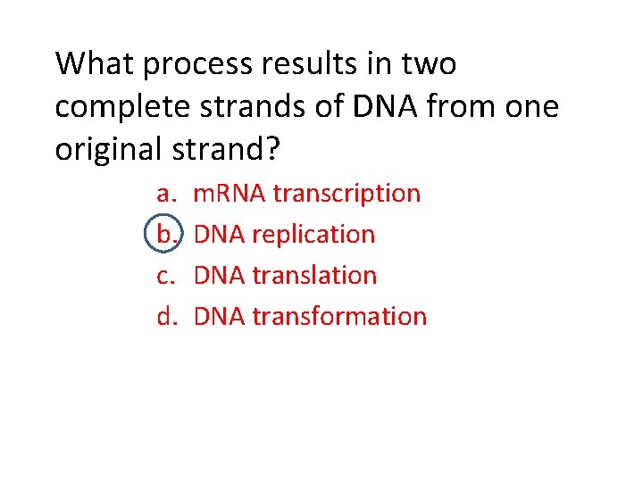 What process results in two complete strands of DNA from one original strand? a.
