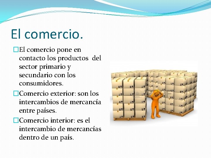 El comercio. �El comercio pone en contacto los productos del sector primario y secundario